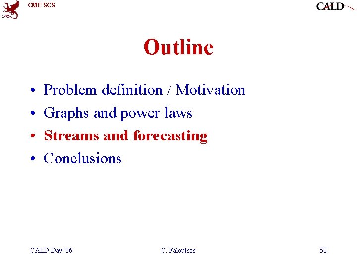 CMU SCS Outline • • Problem definition / Motivation Graphs and power laws Streams CMU SCS Outline • • Problem definition / Motivation Graphs and power laws Streams