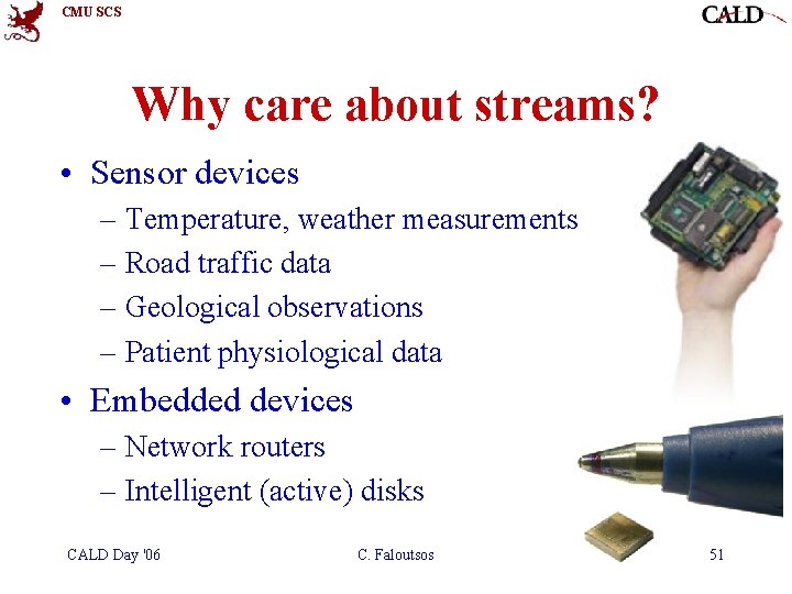 CMU SCS Why care about streams? • Sensor devices – Temperature, weather measurements – CMU SCS Why care about streams? • Sensor devices – Temperature, weather measurements –