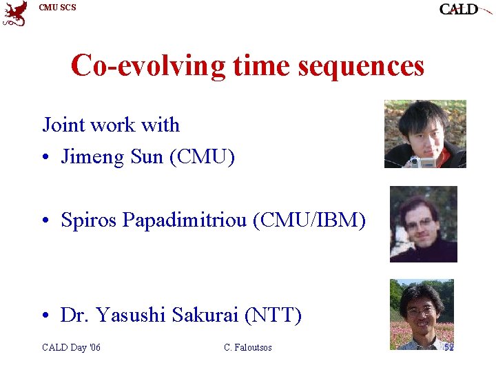 CMU SCS Co-evolving time sequences Joint work with • Jimeng Sun (CMU) • Spiros CMU SCS Co-evolving time sequences Joint work with • Jimeng Sun (CMU) • Spiros