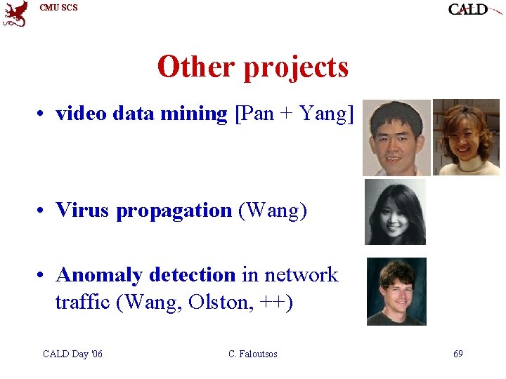 CMU SCS Other projects • video data mining [Pan + Yang] • Virus propagation