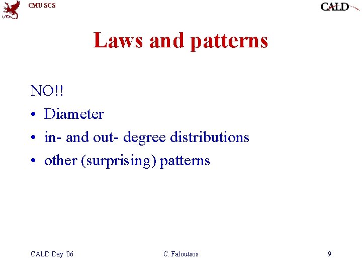CMU SCS Laws and patterns NO!! • Diameter • in- and out- degree distributions CMU SCS Laws and patterns NO!! • Diameter • in- and out- degree distributions