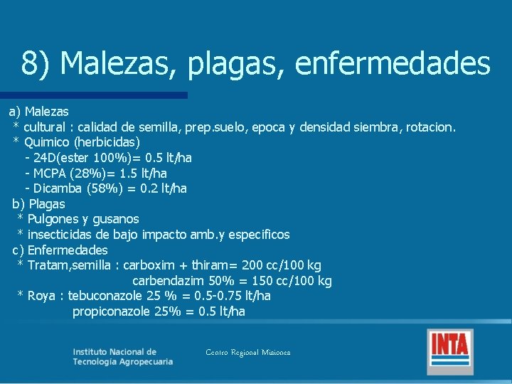 8) Malezas, plagas, enfermedades a) Malezas * cultural : calidad de semilla, prep. suelo,