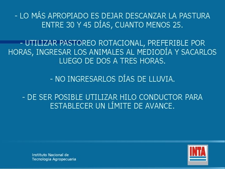 - LO MÁS APROPIADO ES DEJAR DESCANZAR LA PASTURA ENTRE 30 Y 45 DÍAS,