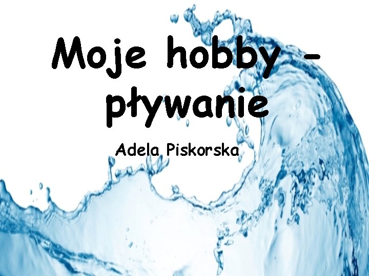 Moje hobby pływanie Adela Piskorska 