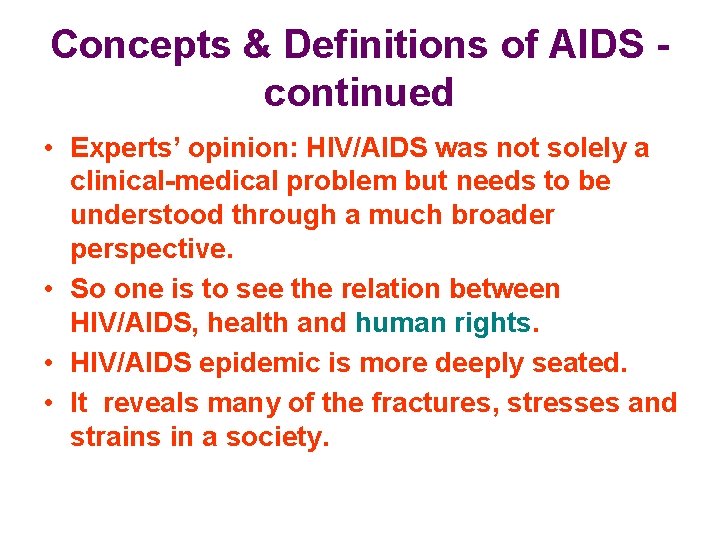 Concepts & Definitions of AIDS continued • Experts’ opinion: HIV/AIDS was not solely a