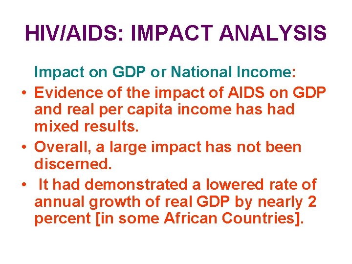 HIV/AIDS: IMPACT ANALYSIS Impact on GDP or National Income: • Evidence of the impact