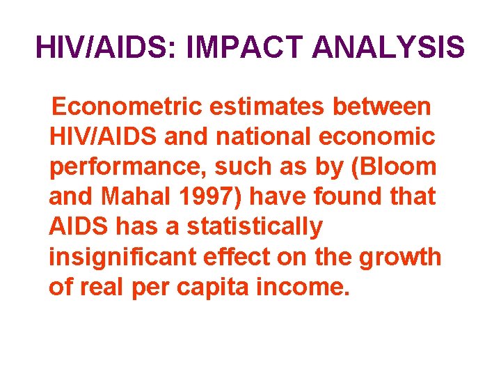 HIV/AIDS: IMPACT ANALYSIS Econometric estimates between HIV/AIDS and national economic performance, such as by