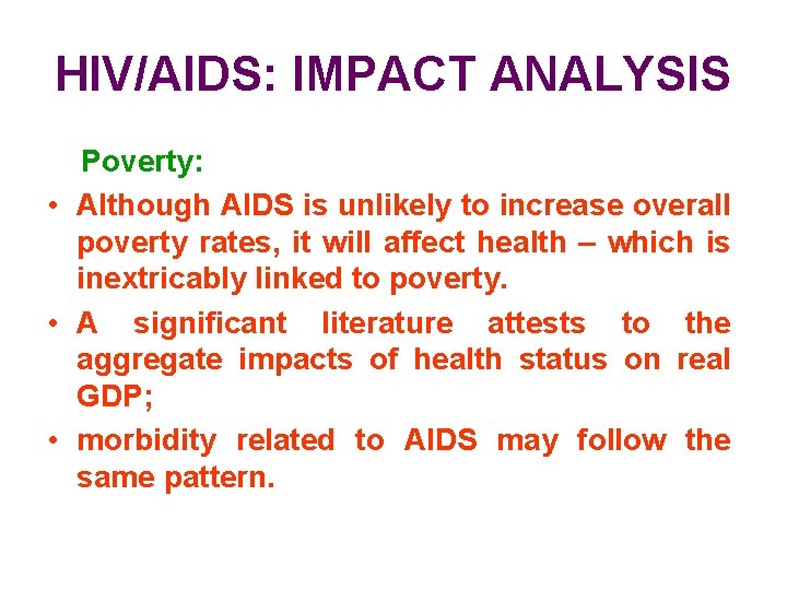 HIV/AIDS: IMPACT ANALYSIS Poverty: • Although AIDS is unlikely to increase overall poverty rates,