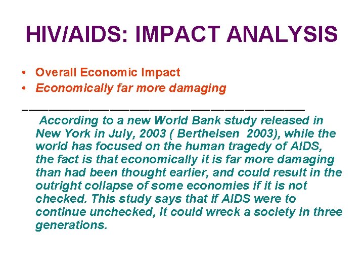 HIV/AIDS: IMPACT ANALYSIS • Overall Economic Impact • Economically far more damaging _____________________ According