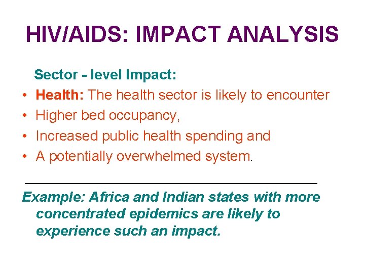 HIV/AIDS: IMPACT ANALYSIS Sector - level Impact: • Health: The health sector is likely
