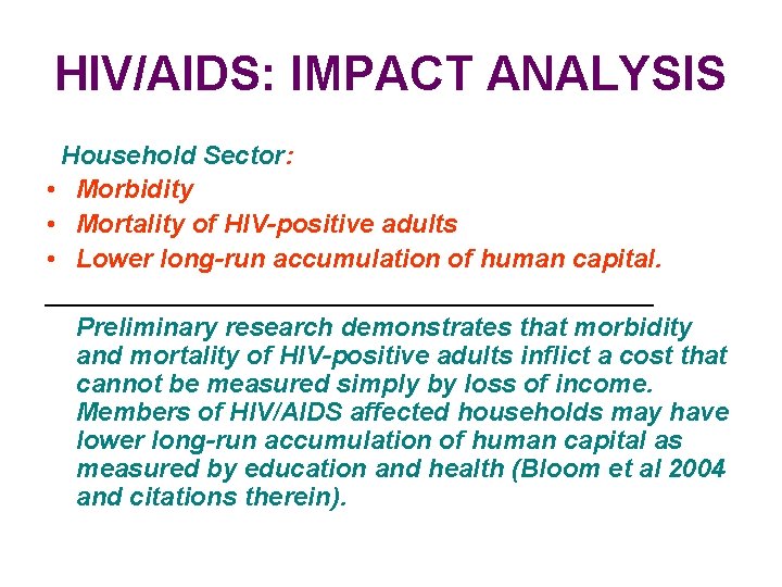 HIV/AIDS: IMPACT ANALYSIS Household Sector: • Morbidity • Mortality of HIV-positive adults • Lower