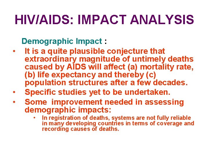 HIV/AIDS: IMPACT ANALYSIS Demographic Impact : • It is a quite plausible conjecture that