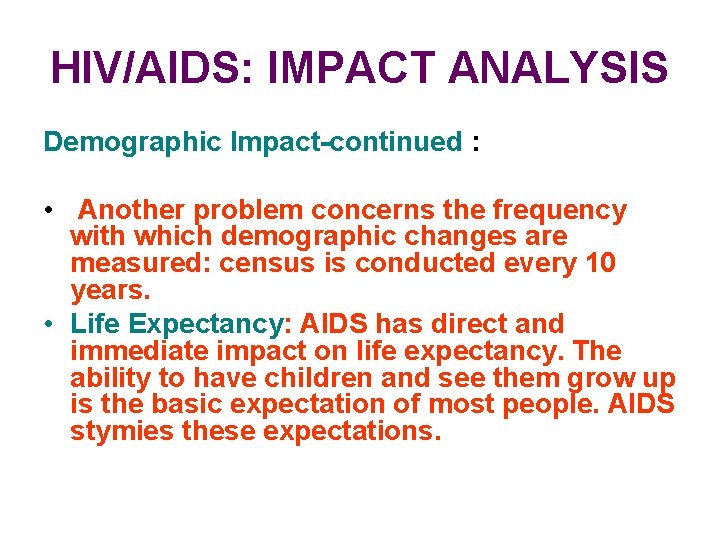 HIV/AIDS: IMPACT ANALYSIS Demographic Impact-continued : • Another problem concerns the frequency with which