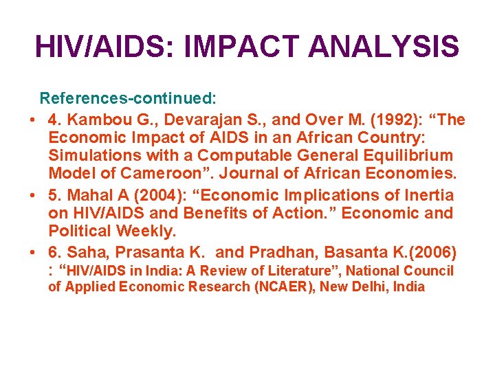 HIV/AIDS: IMPACT ANALYSIS References-continued: • 4. Kambou G. , Devarajan S. , and Over