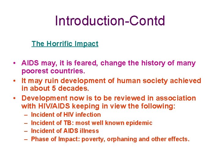 Introduction-Contd The Horrific Impact • AIDS may, it is feared, change the history of
