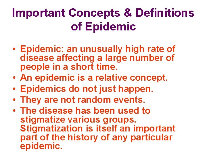 Important Concepts & Definitions of Epidemic • Epidemic: an unusually high rate of disease