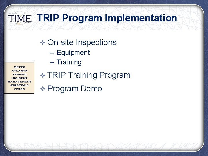 TRIP Program Implementation v On-site Inspections – Equipment – Training v TRIP Training Program