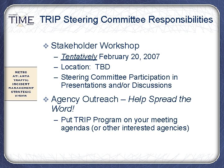 TRIP Steering Committee Responsibilities v Stakeholder Workshop – Tentatively February 20, 2007 – Location: