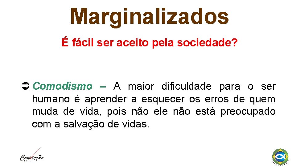 Marginalizados É fácil ser aceito pela sociedade? Comodismo – A maior dificuldade para o