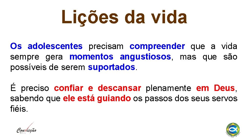 Lições da vida Os adolescentes precisam compreender que a vida sempre gera momentos angustiosos,