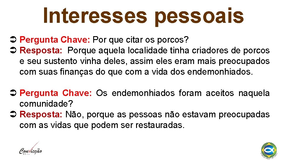 Interesses pessoais Pergunta Chave: Por que citar os porcos? Resposta: Porque aquela localidade tinha