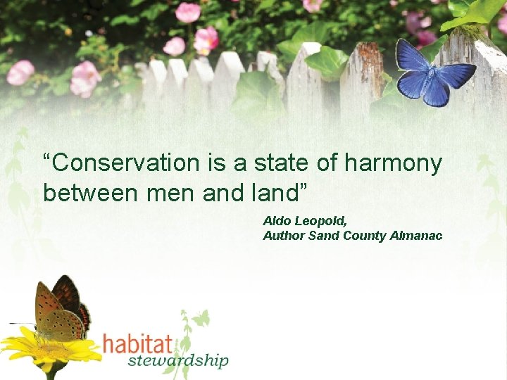 “Conservation is a state of harmony between men and land” Aldo Leopold, Author Sand