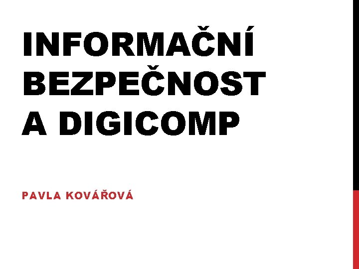 INFORMAČNÍ BEZPEČNOST A DIGICOMP PAVLA KOVÁŘOVÁ 