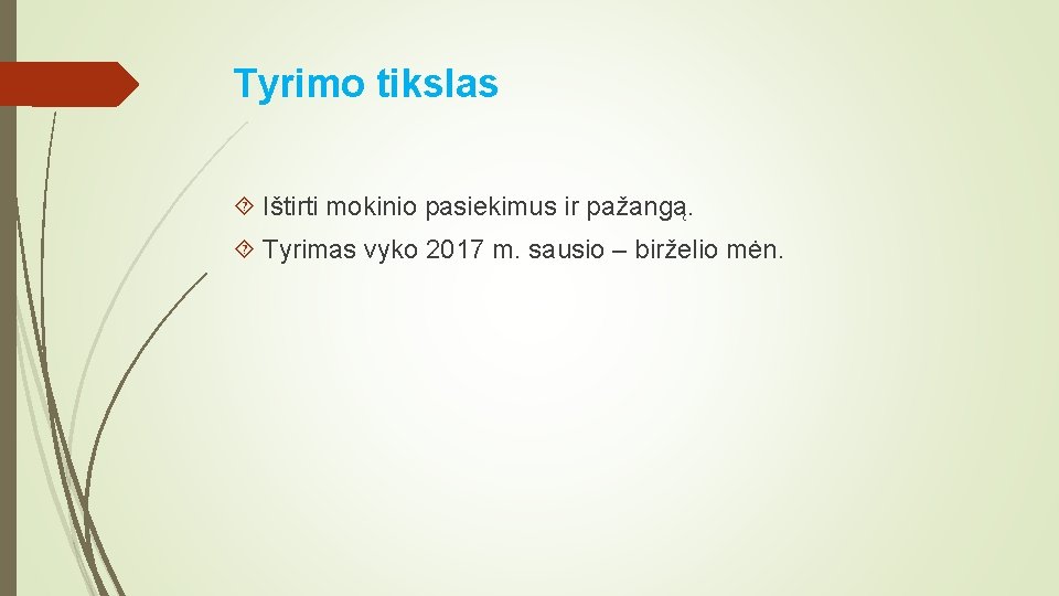 Tyrimo tikslas Ištirti mokinio pasiekimus ir pažangą. Tyrimas vyko 2017 m. sausio – birželio