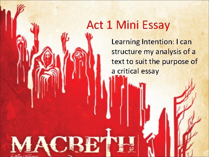 Act 1 Mini Essay Learning Intention: I can structure my analysis of a text