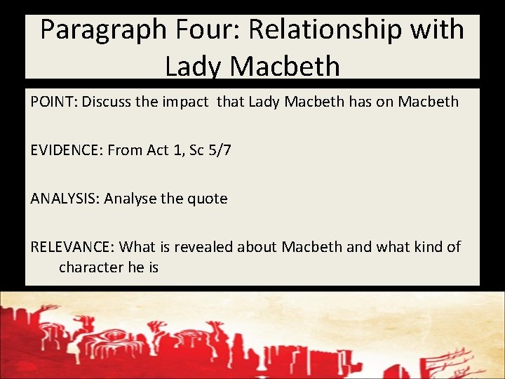 Paragraph Four: Relationship with Lady Macbeth POINT: Discuss the impact that Lady Macbeth has