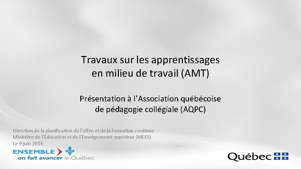 Travaux sur les apprentissages en milieu de travail (AMT) Présentation à l’Association québécoise de