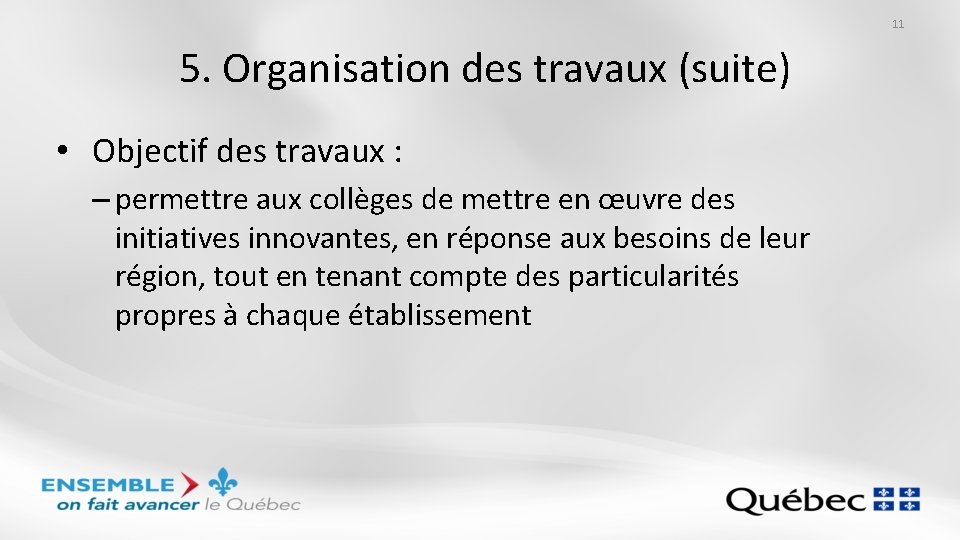 11 5. Organisation des travaux (suite) • Objectif des travaux : – permettre aux