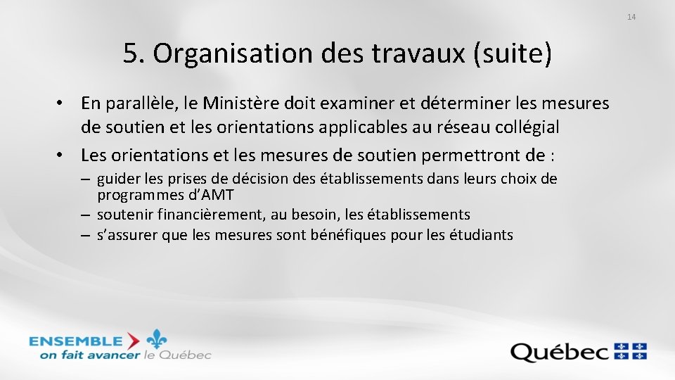 14 5. Organisation des travaux (suite) • En parallèle, le Ministère doit examiner et