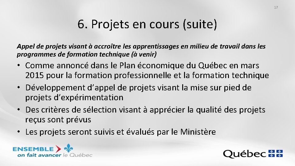 17 6. Projets en cours (suite) Appel de projets visant à accroître les apprentissages