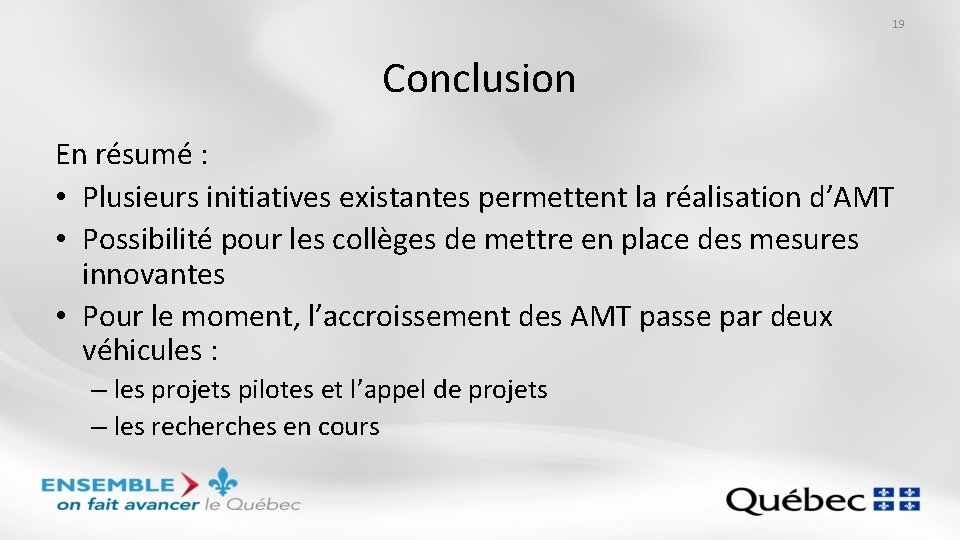 19 Conclusion En résumé : • Plusieurs initiatives existantes permettent la réalisation d’AMT •