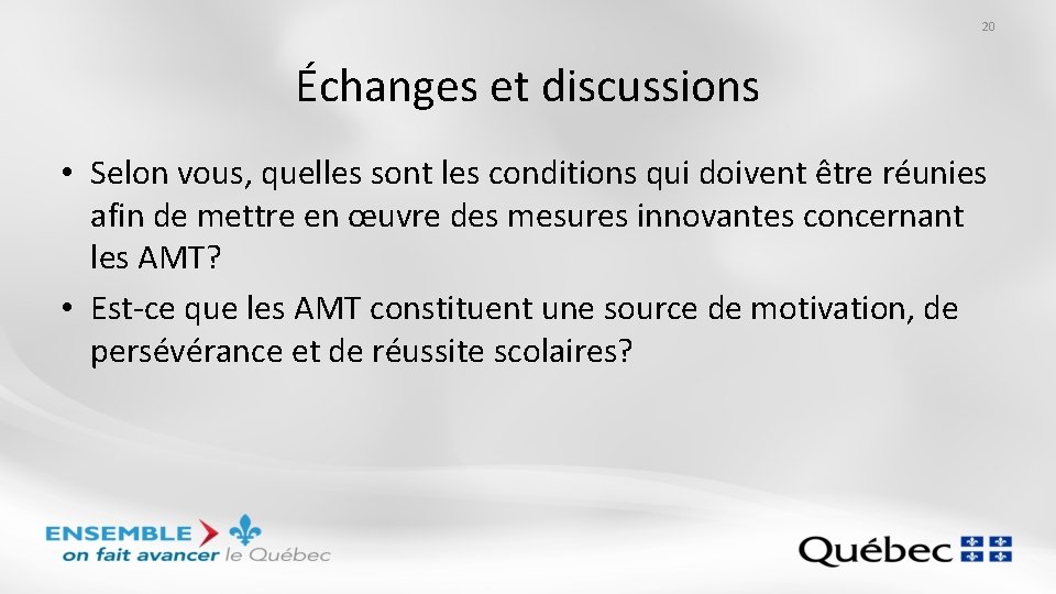 20 Échanges et discussions • Selon vous, quelles sont les conditions qui doivent être