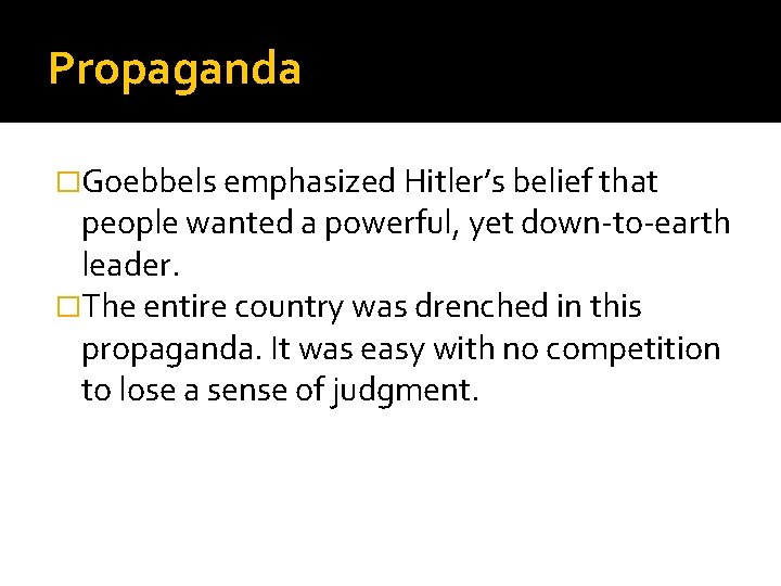 Propaganda �Goebbels emphasized Hitler’s belief that people wanted a powerful, yet down-to-earth leader. �The