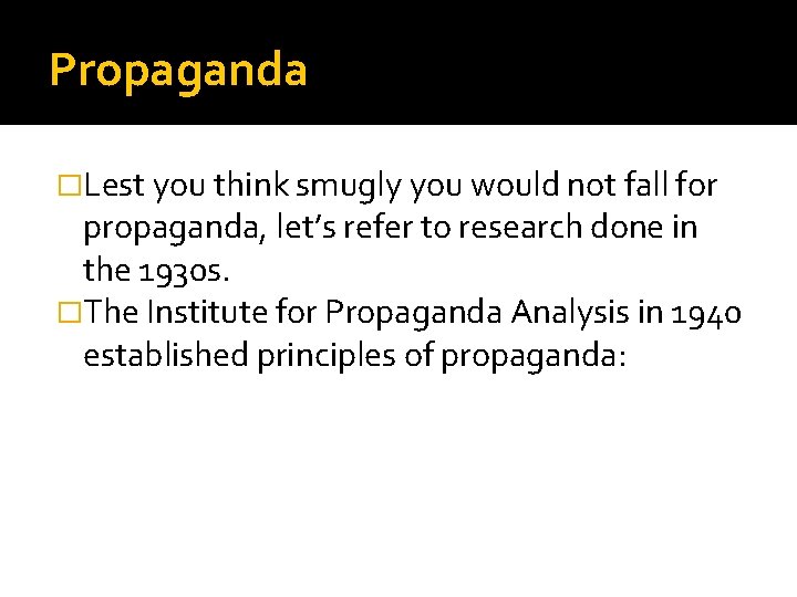 Propaganda �Lest you think smugly you would not fall for propaganda, let’s refer to