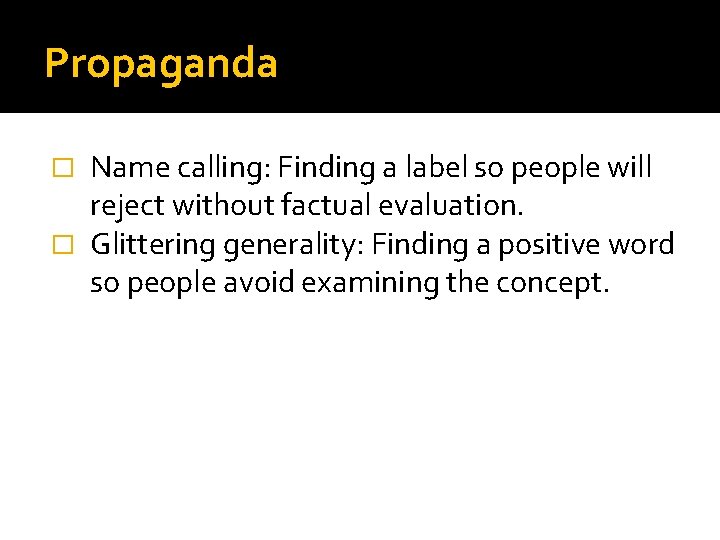 Propaganda Name calling: Finding a label so people will reject without factual evaluation. �