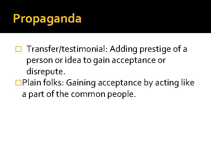 Propaganda Transfer/testimonial: Adding prestige of a person or idea to gain acceptance or disrepute.