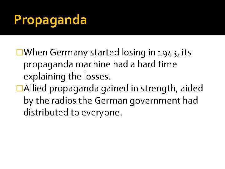Propaganda �When Germany started losing in 1943, its propaganda machine had a hard time