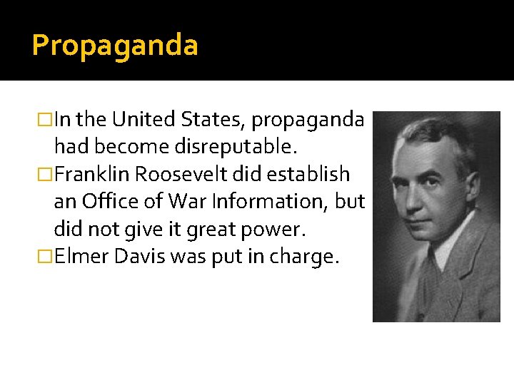 Propaganda �In the United States, propaganda had become disreputable. �Franklin Roosevelt did establish an