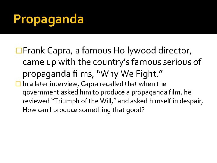 Propaganda �Frank Capra, a famous Hollywood director, came up with the country’s famous serious