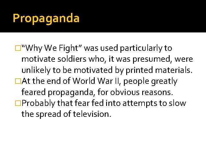 Propaganda �“Why We Fight” was used particularly to motivate soldiers who, it was presumed,