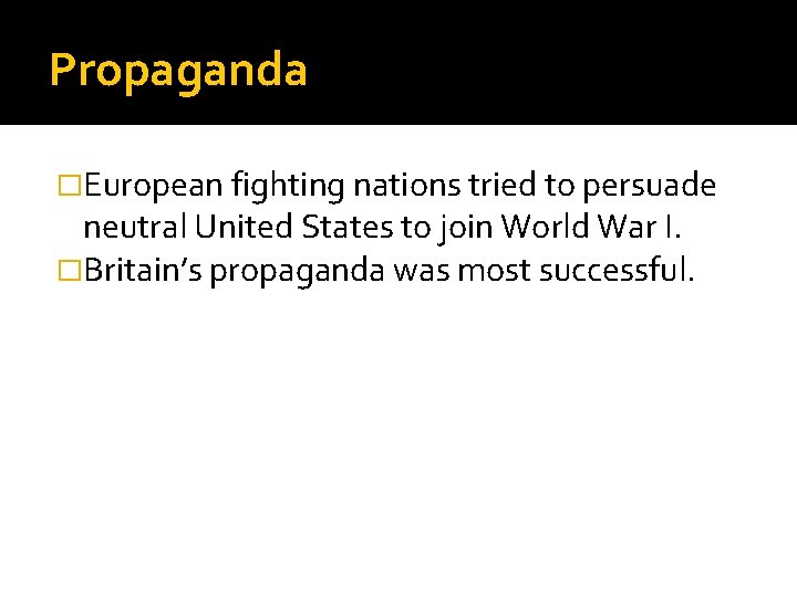 Propaganda �European fighting nations tried to persuade neutral United States to join World War