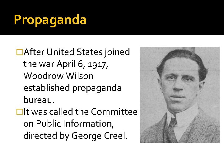 Propaganda �After United States joined the war April 6, 1917, Woodrow Wilson established propaganda