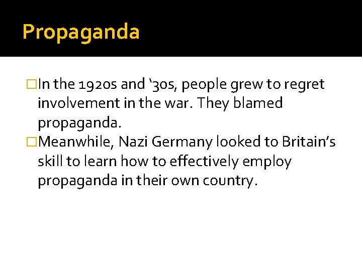 Propaganda �In the 1920 s and ‘ 30 s, people grew to regret involvement