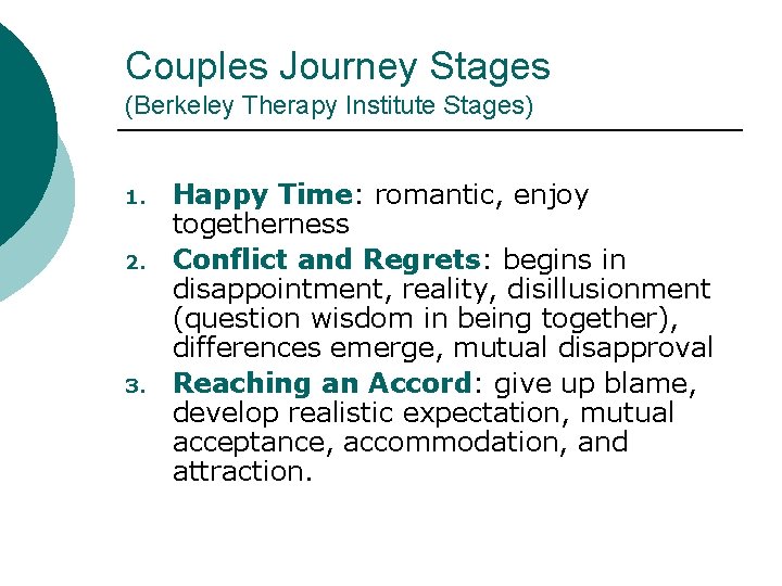 Couples Journey Stages (Berkeley Therapy Institute Stages) 1. 2. 3. Happy Time: romantic, enjoy