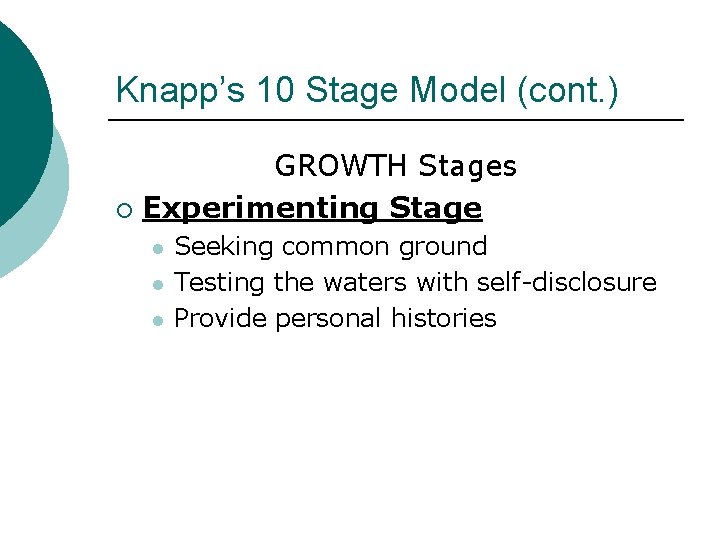 Knapp’s 10 Stage Model (cont. ) GROWTH Stages ¡ Experimenting Stage l l l