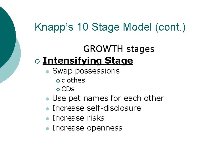Knapp’s 10 Stage Model (cont. ) GROWTH stages ¡ Intensifying Stage l Swap possessions